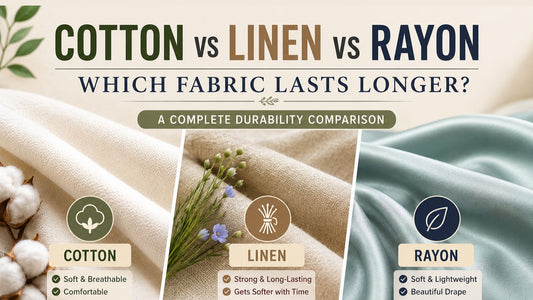 Cotton vs Linen vs Rayon: Which Fabric Lasts Longer?
